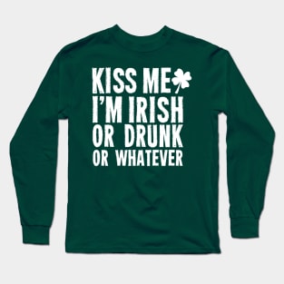 Kiss Me, I'm Irish or Drunk or Whatever Long Sleeve T-Shirt